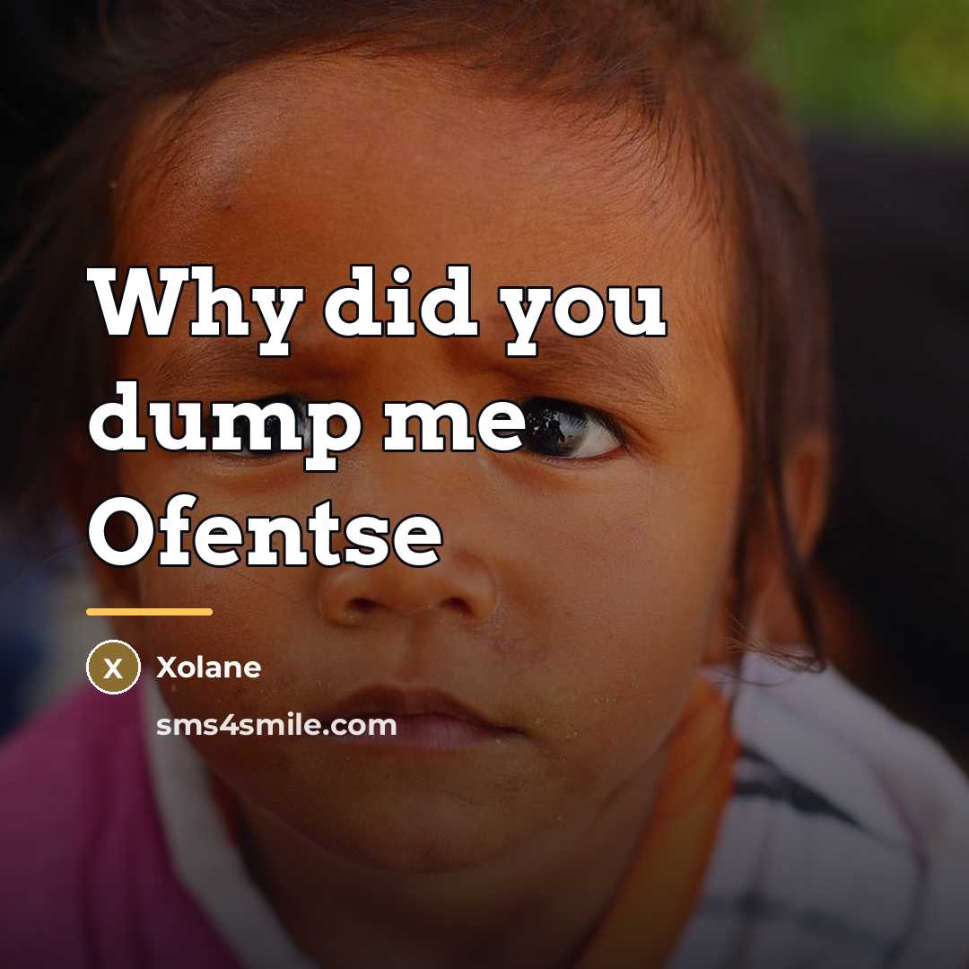 “Why did you dump me Ofentse…” quote by Xolane