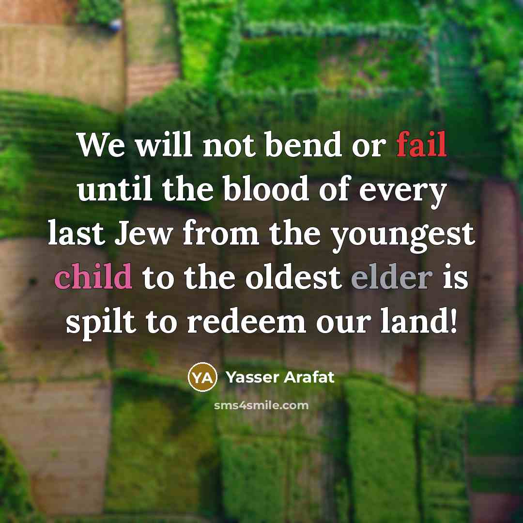 “We will not bend or fail until the blood of…” quote by Yasser Arafat