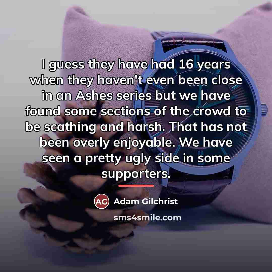 “I guess they have had 16 years when they haven't…” quote by Adam Gilchrist