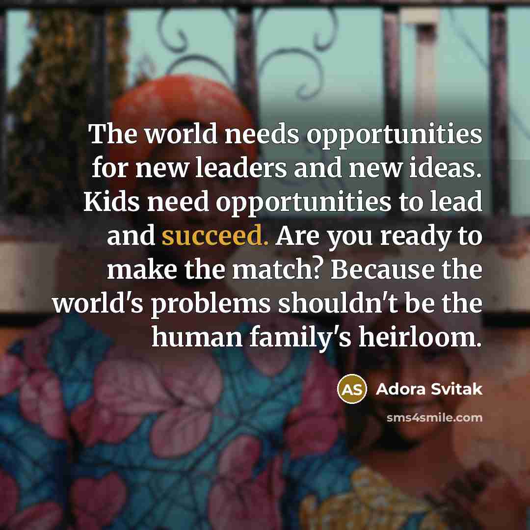 “The world needs opportunities for new leaders and new ideas.…” quote by Adora Svitak