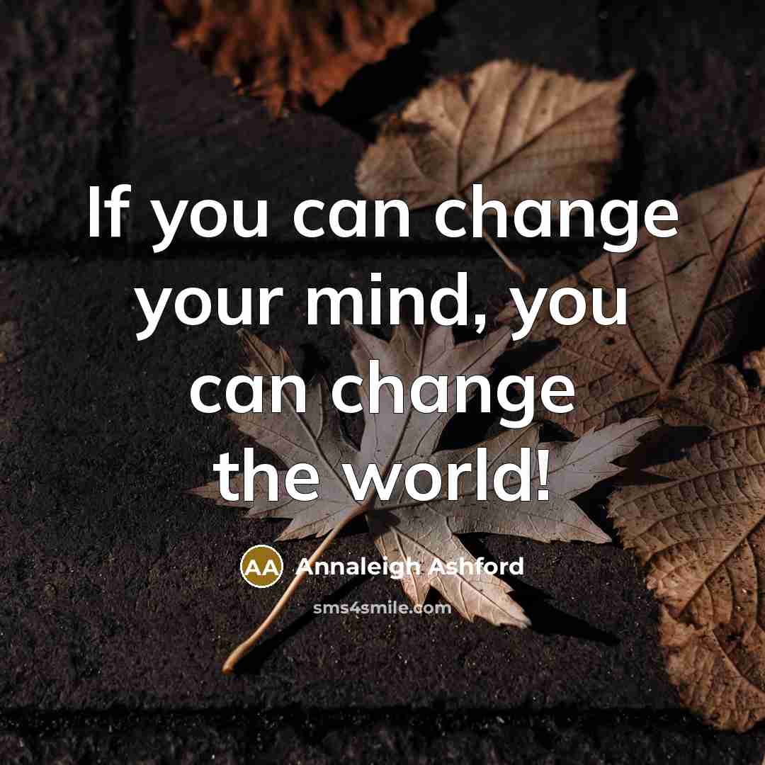 “If you can change your mind, you can change the…” quote by Annaleigh Ashford