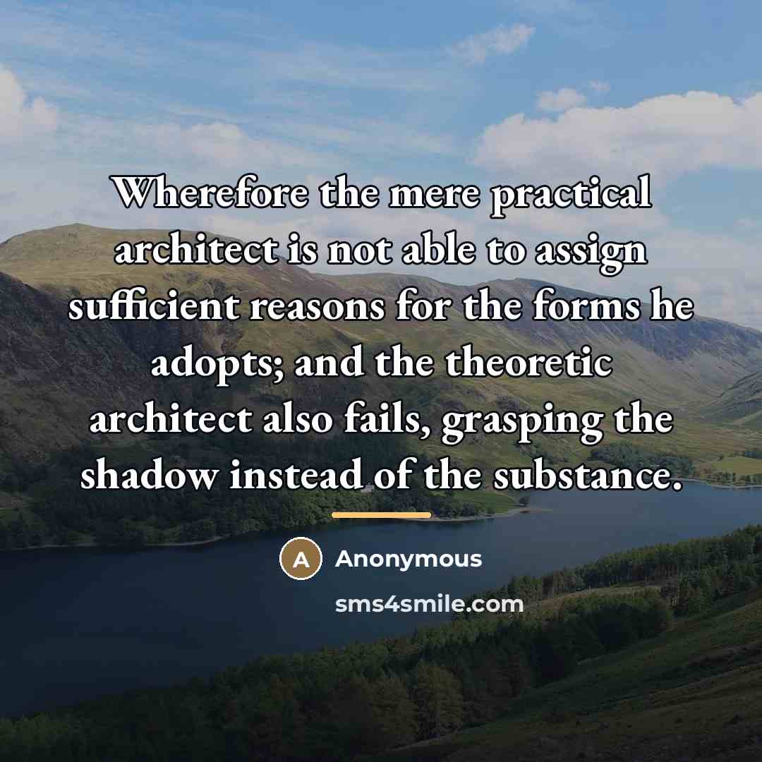 “Wherefore the mere practical architect is not able to assign…” quote by Anonymous