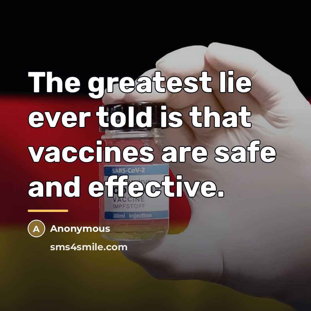 “The greatest lie ever told is that vaccines are safe…” quote by Anonymous