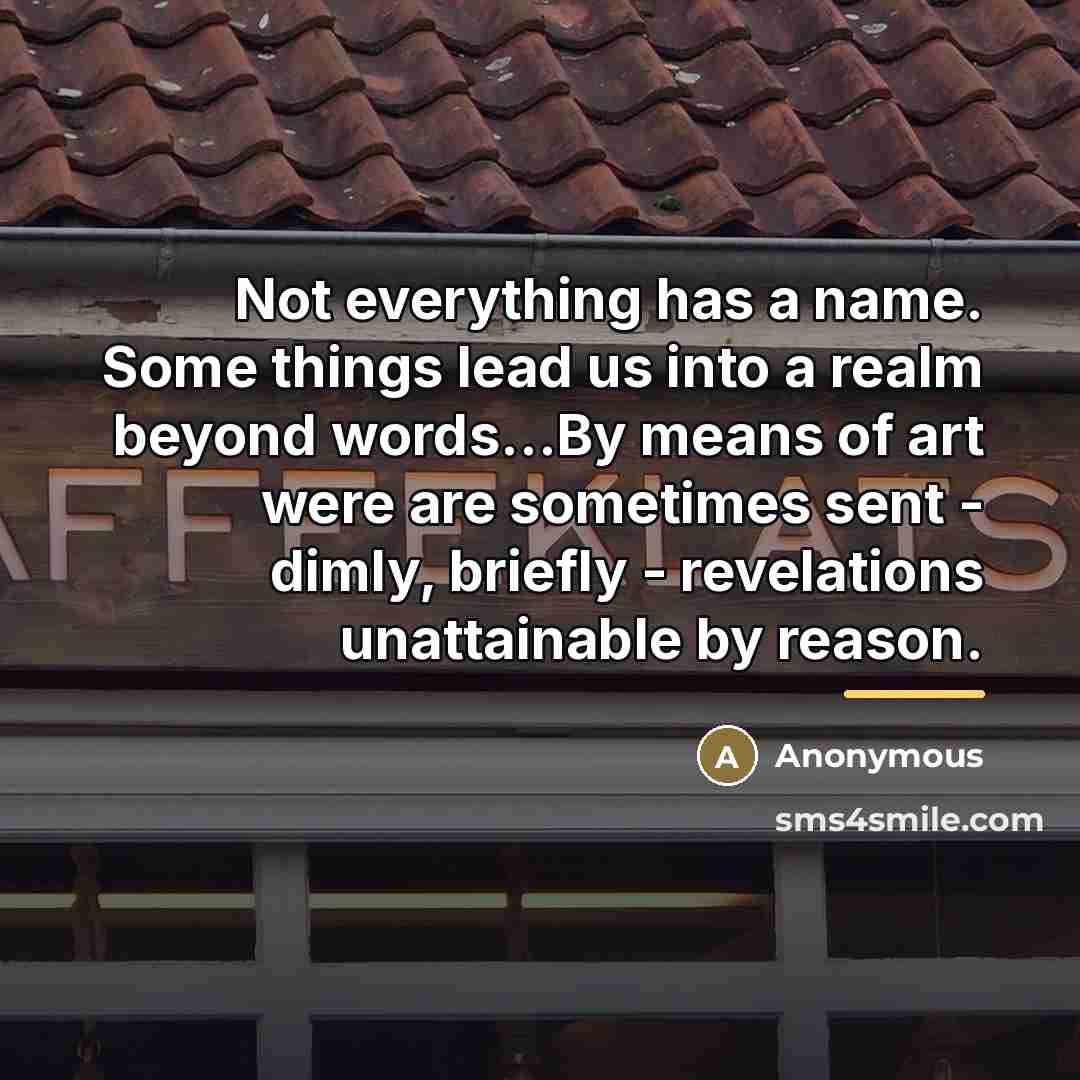 “Not everything has a name. Some things lead us into…” quote by Anonymous