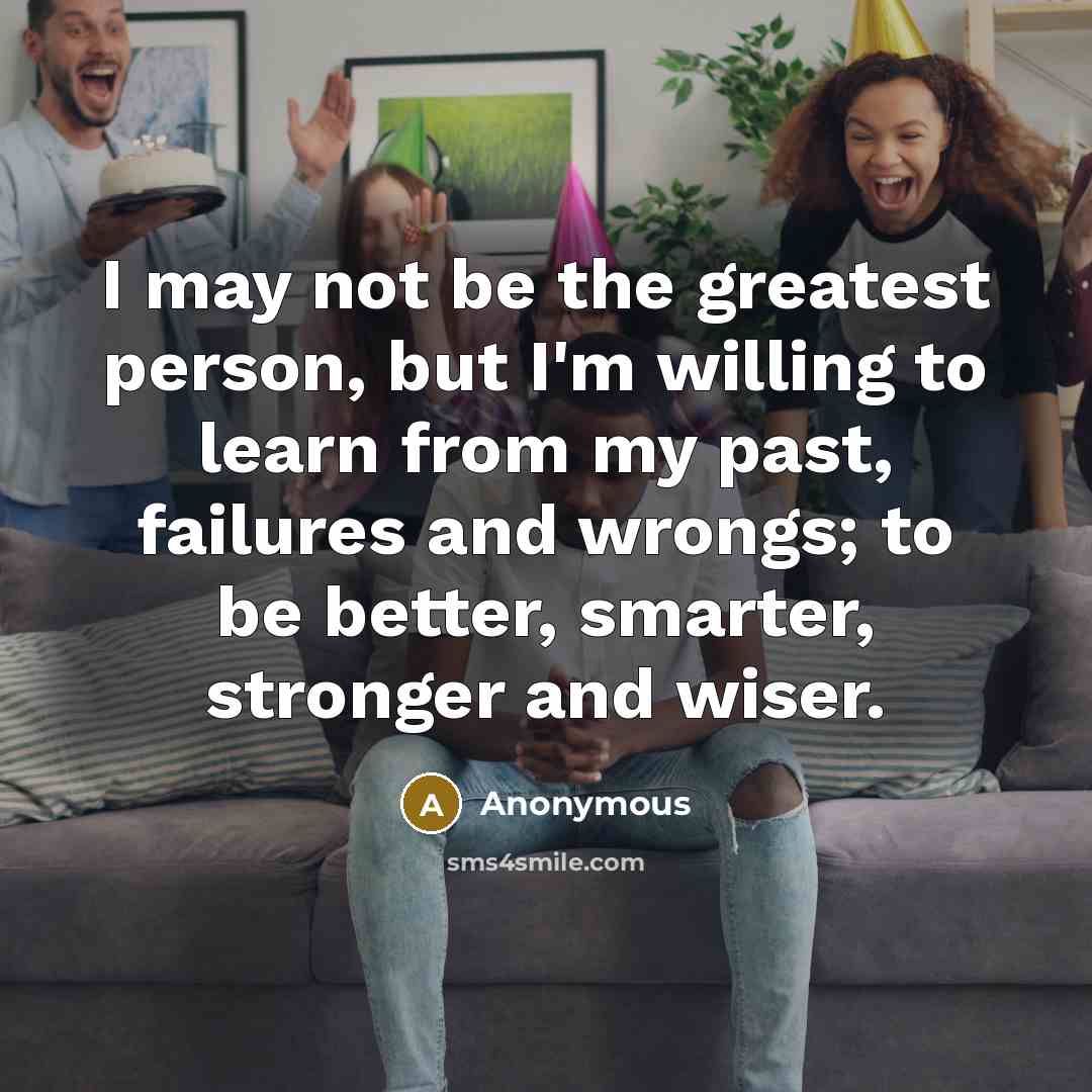 “I may not be the greatest person, but I'm willing…” quote by Anonymous