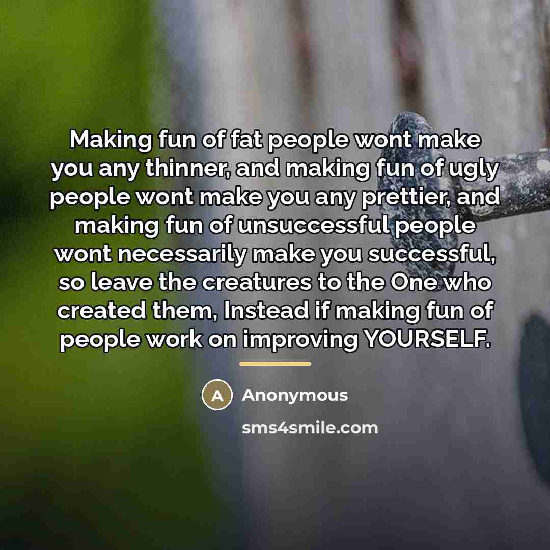 “Making fun of fat people wont make you any thinner,…” quote by Anonymous