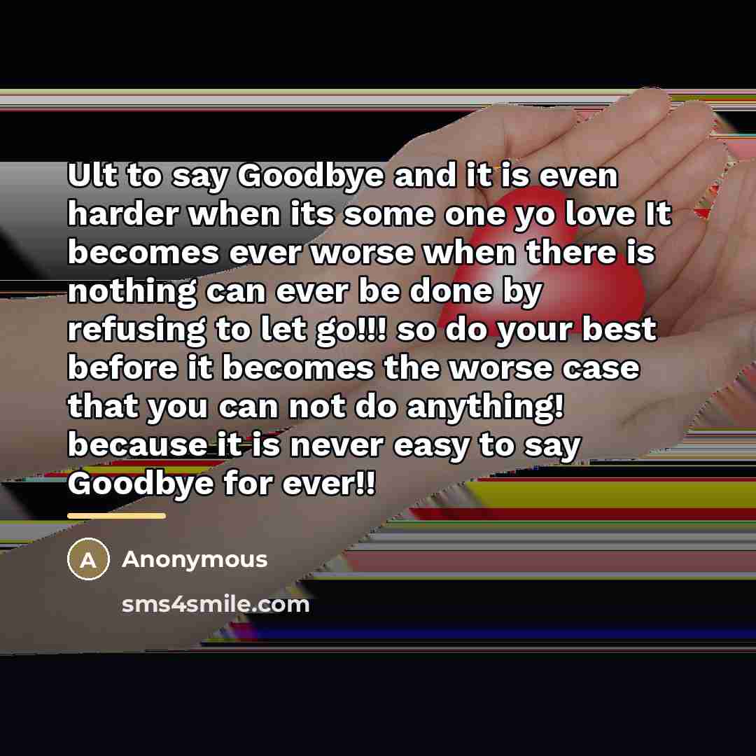 “Ult to say Goodbye and it is even harder when…” quote by Anonymous