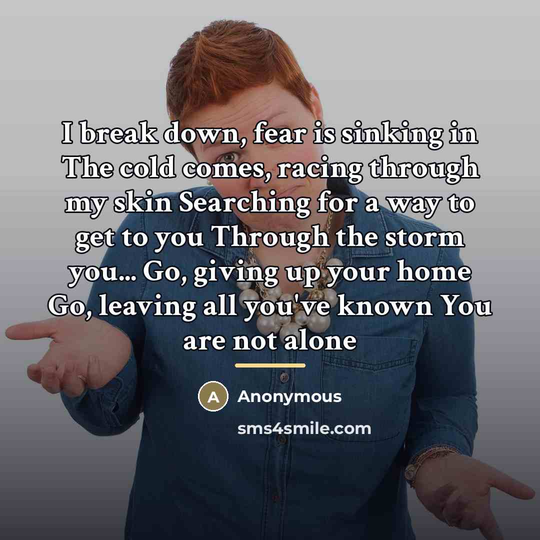 “I break down, fear is sinking in The cold comes,…” quote by Anonymous
