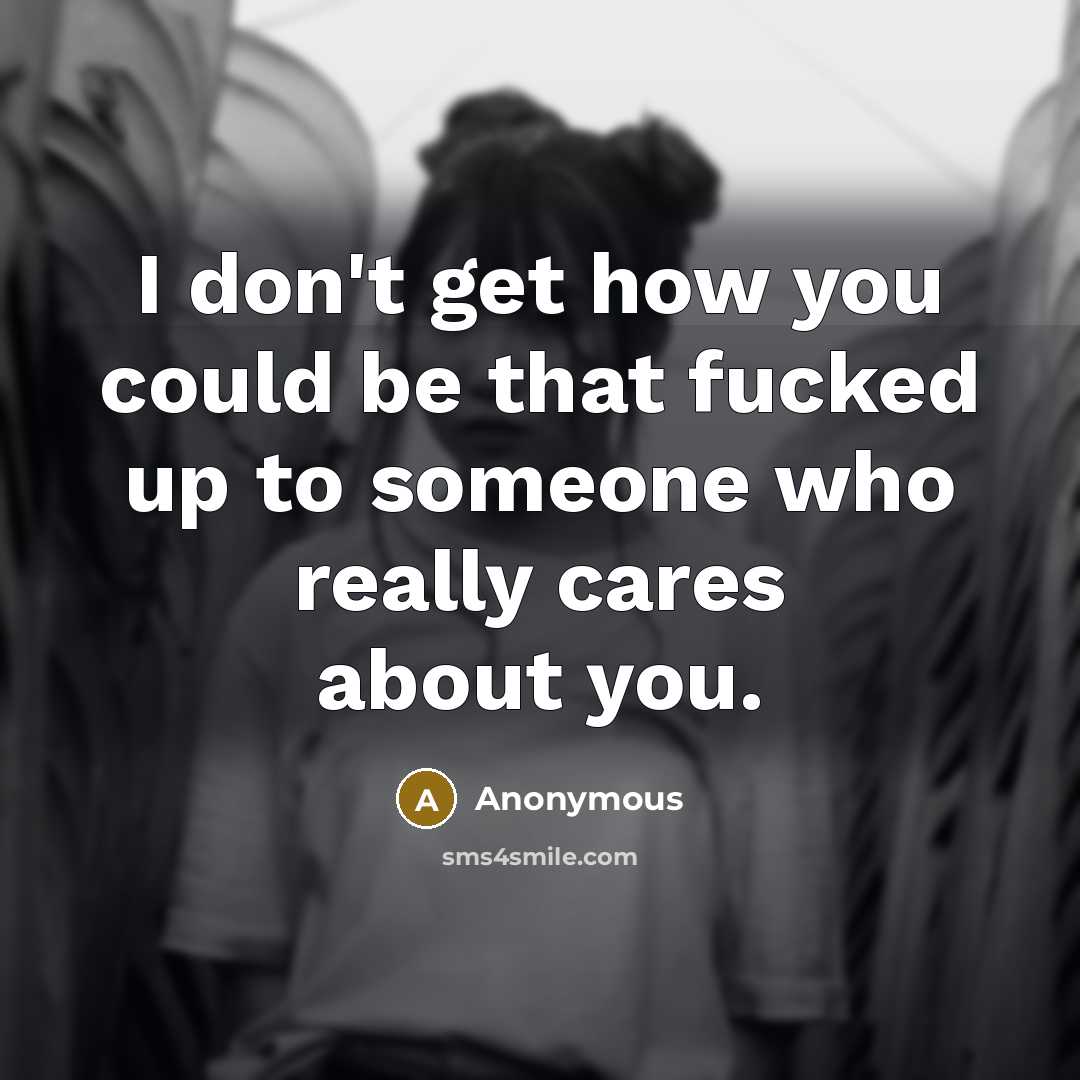 “I don't get how you could be that fucked up…” quote by Anonymous