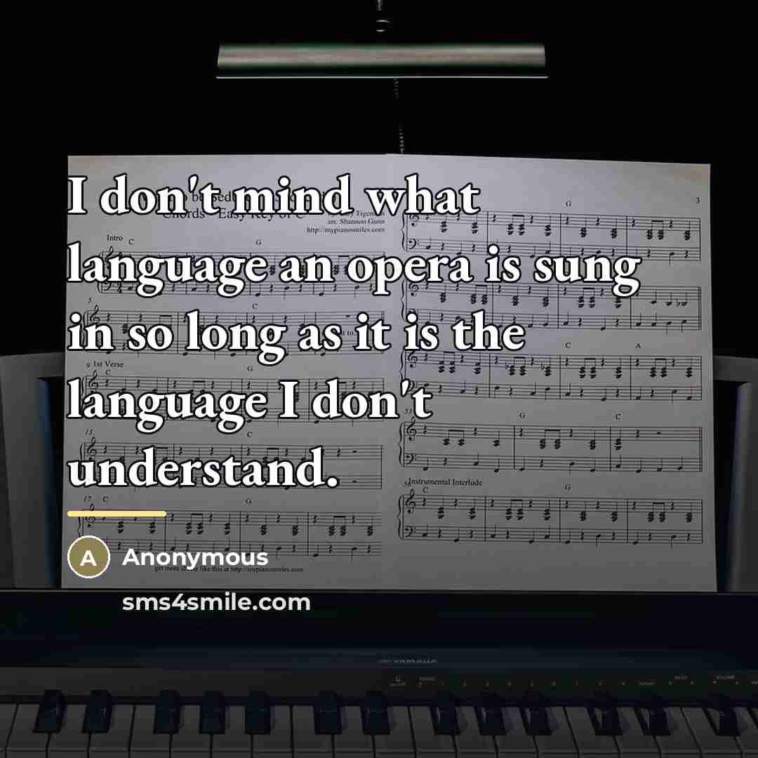“I don't mind what language an opera is sung in…” quote by Anonymous