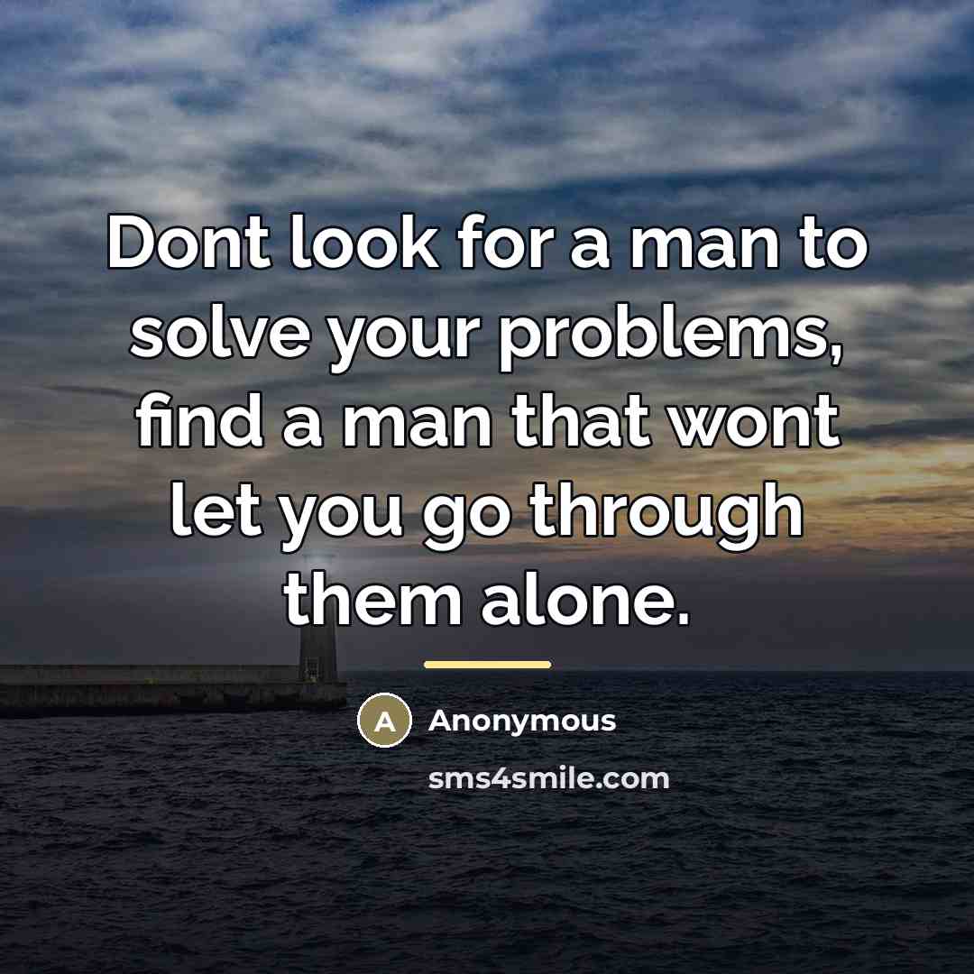 “Dont look for a man to solve your problems, find…” quote by Anonymous