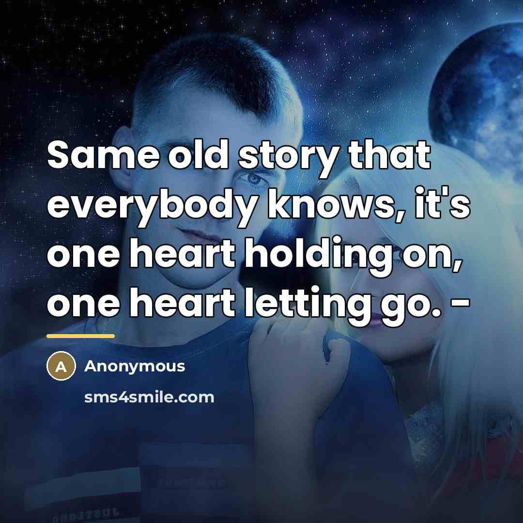 “Same old story that everybody knows, it's one heart holding…” quote by Anonymous