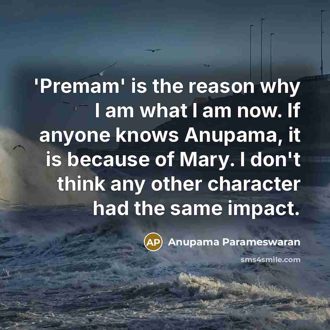 “'Premam' is the reason why I am what I am…” quote by Anupama Parameswaran