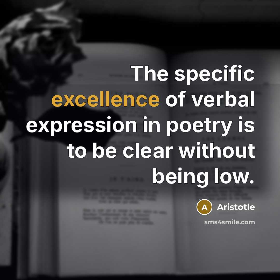“The specific excellence of verbal expression in poetry is to…” quote by Aristotle