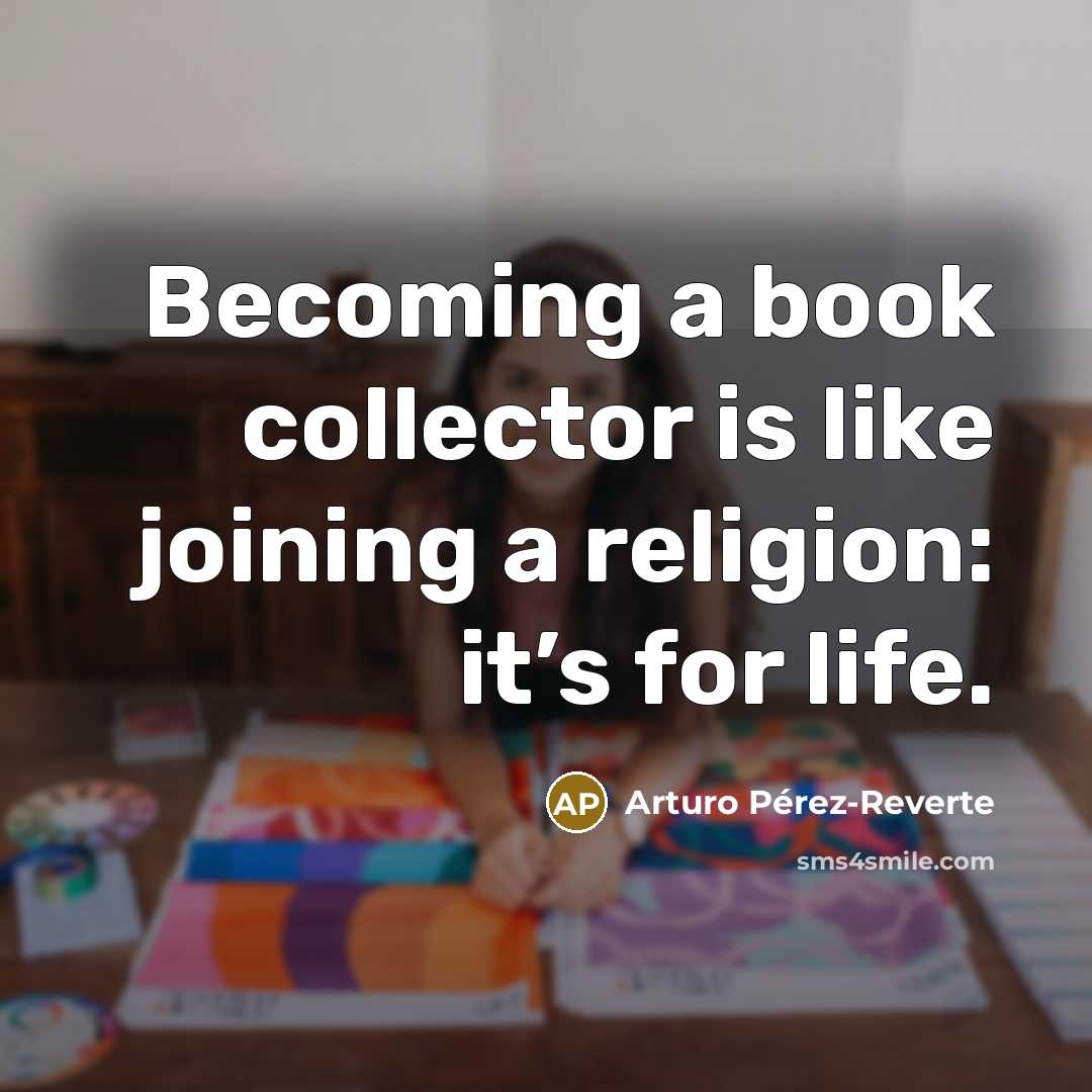 “Becoming a book collector is like joining a religion: it’s…” quote by Arturo Pérez-Reverte