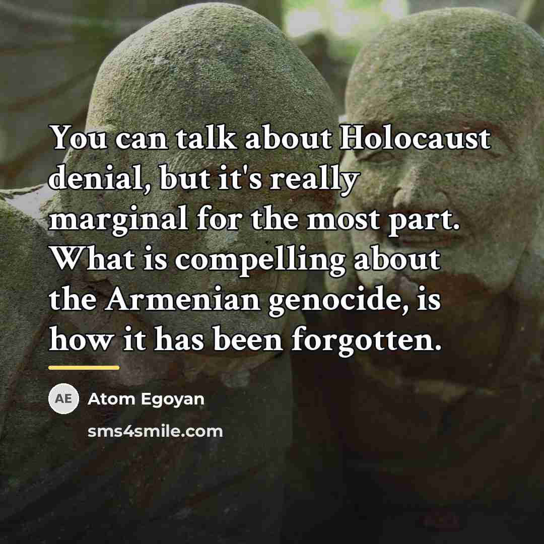 “You can talk about Holocaust denial, but it's really marginal…” quote by Atom Egoyan