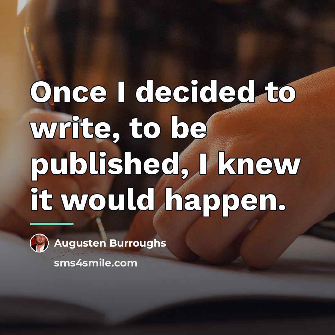 “Once I decided to write, to be published, I knew…” quote by Augusten Burroughs