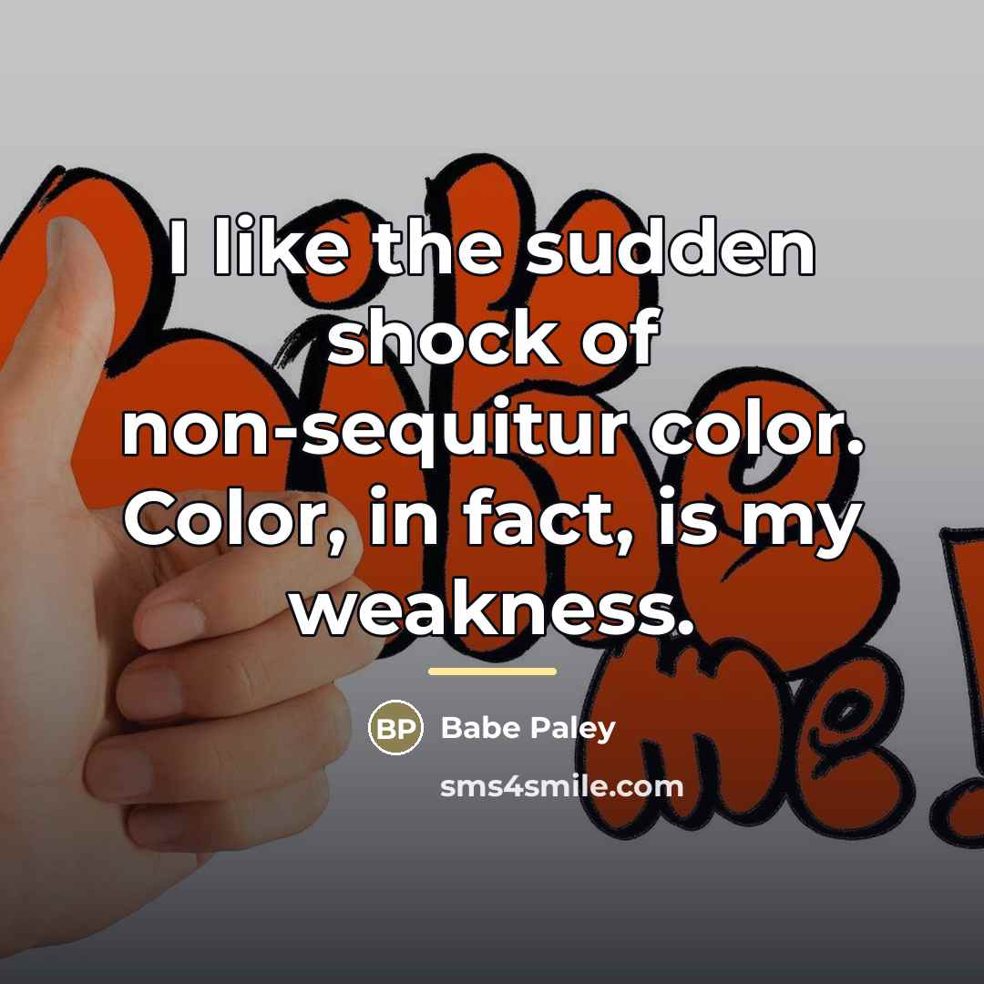 “I like the sudden shock of non-sequitur color. Color, in…” quote by Babe Paley