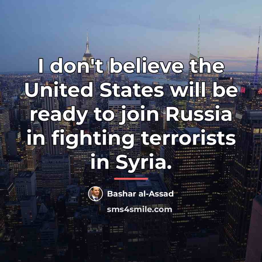 “I don't believe the United States will be ready to…” quote by Bashar al-Assad