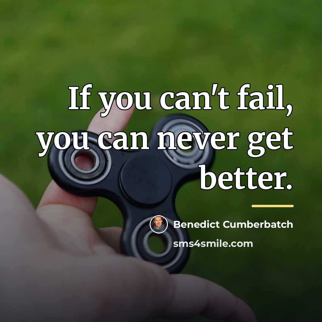 “If you can't fail, you can never get better.…” quote by Benedict Cumberbatch