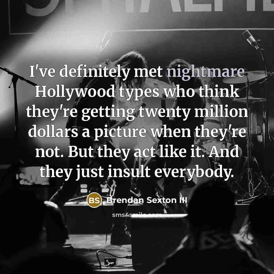 “I've definitely met nightmare Hollywood types who think they're getting…” quote by Brendan Sexton III