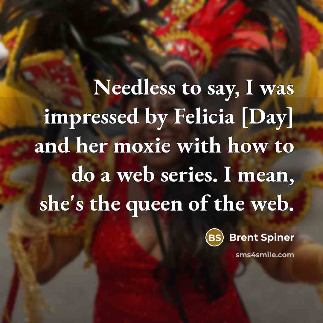 “Needless to say, I was impressed by Felicia [Day] and…” quote by Brent Spiner