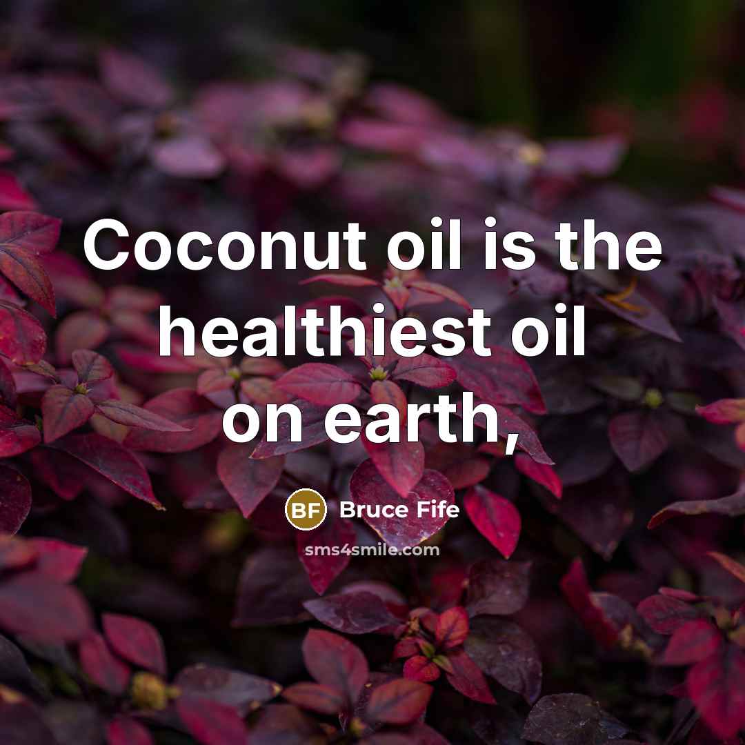 “Coconut oil is the healthiest oil on earth,…” quote by Bruce Fife