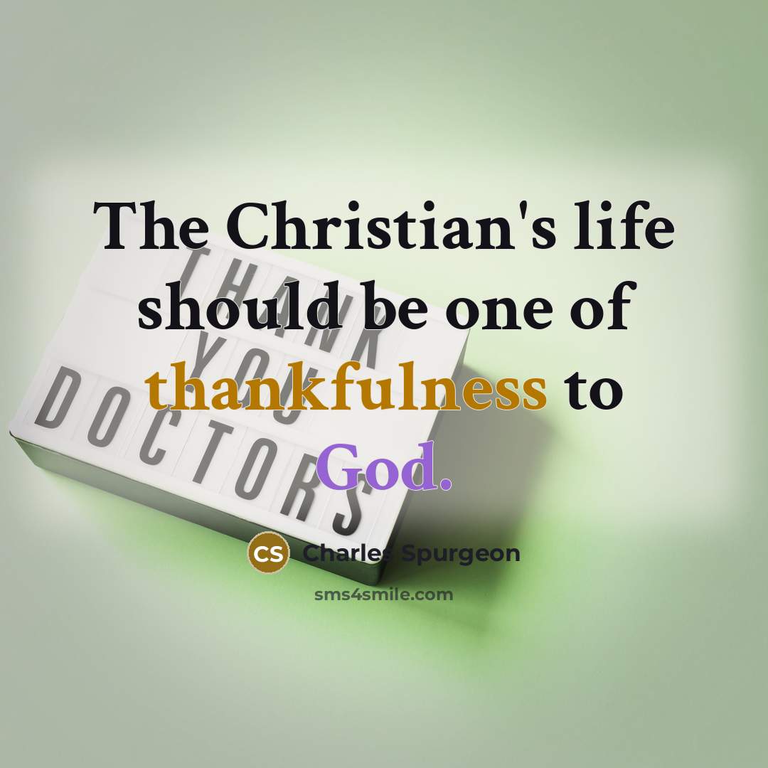 “The Christian's life should be one of thankfulness to God.…” quote by Charles Spurgeon