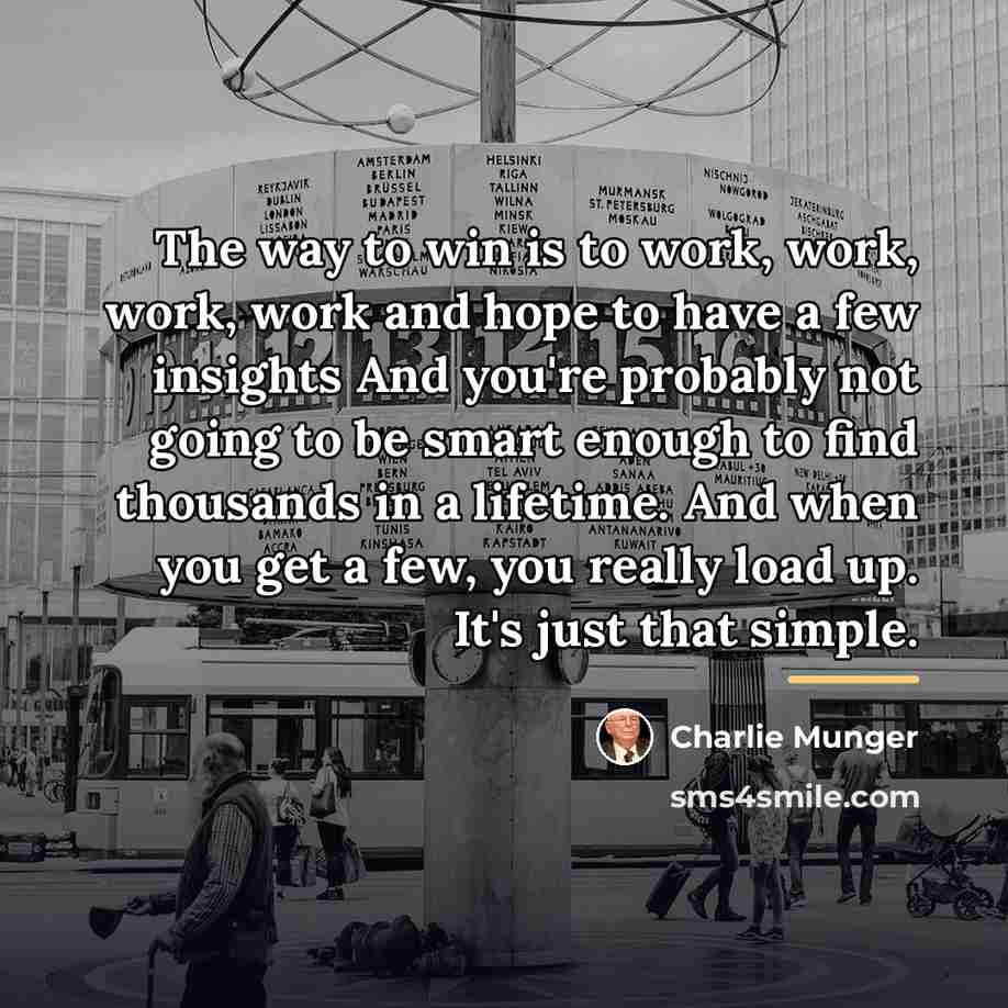 “The way to win is to work, work, work, work…” quote by Charlie Munger