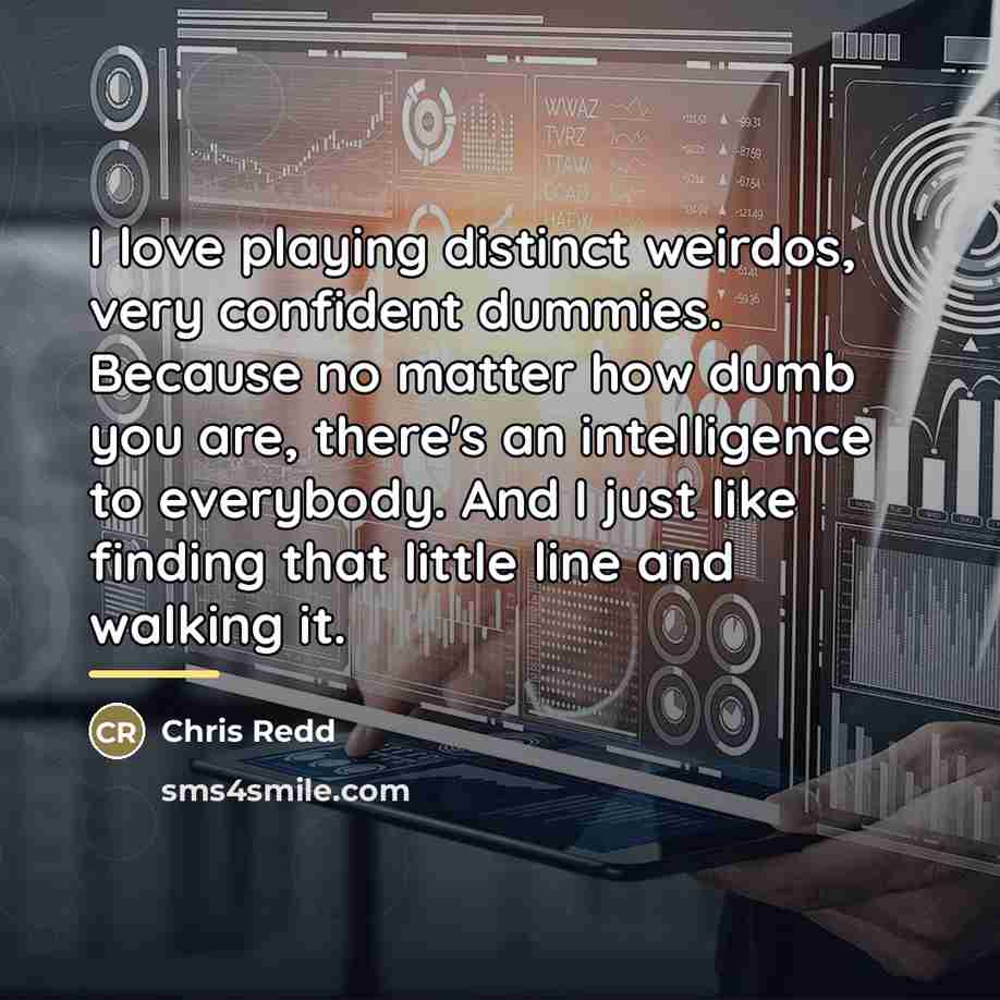 “I love playing distinct weirdos, very confident dummies. Because no…” quote by Chris Redd