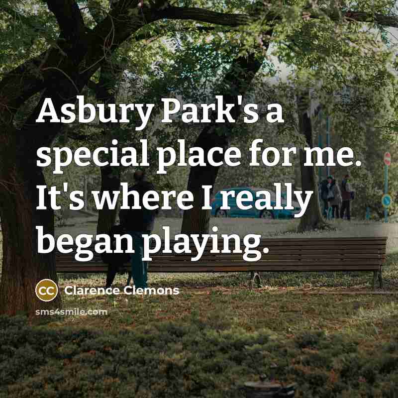 “Asbury Park's a special place for me. It's where I…” quote by Clarence Clemons