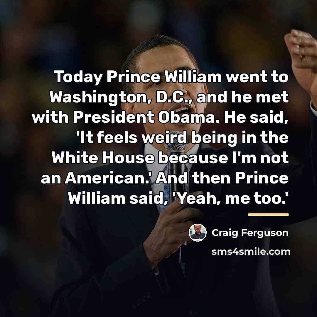 “Today Prince William went to Washington, D.C., and he met…” quote by Craig Ferguson