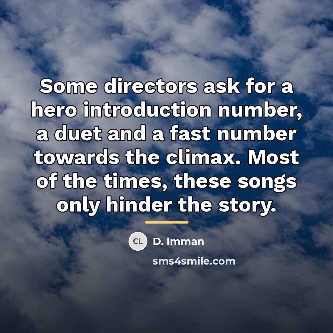 “Some directors ask for a hero introduction number, a duet…” quote by D. Imman