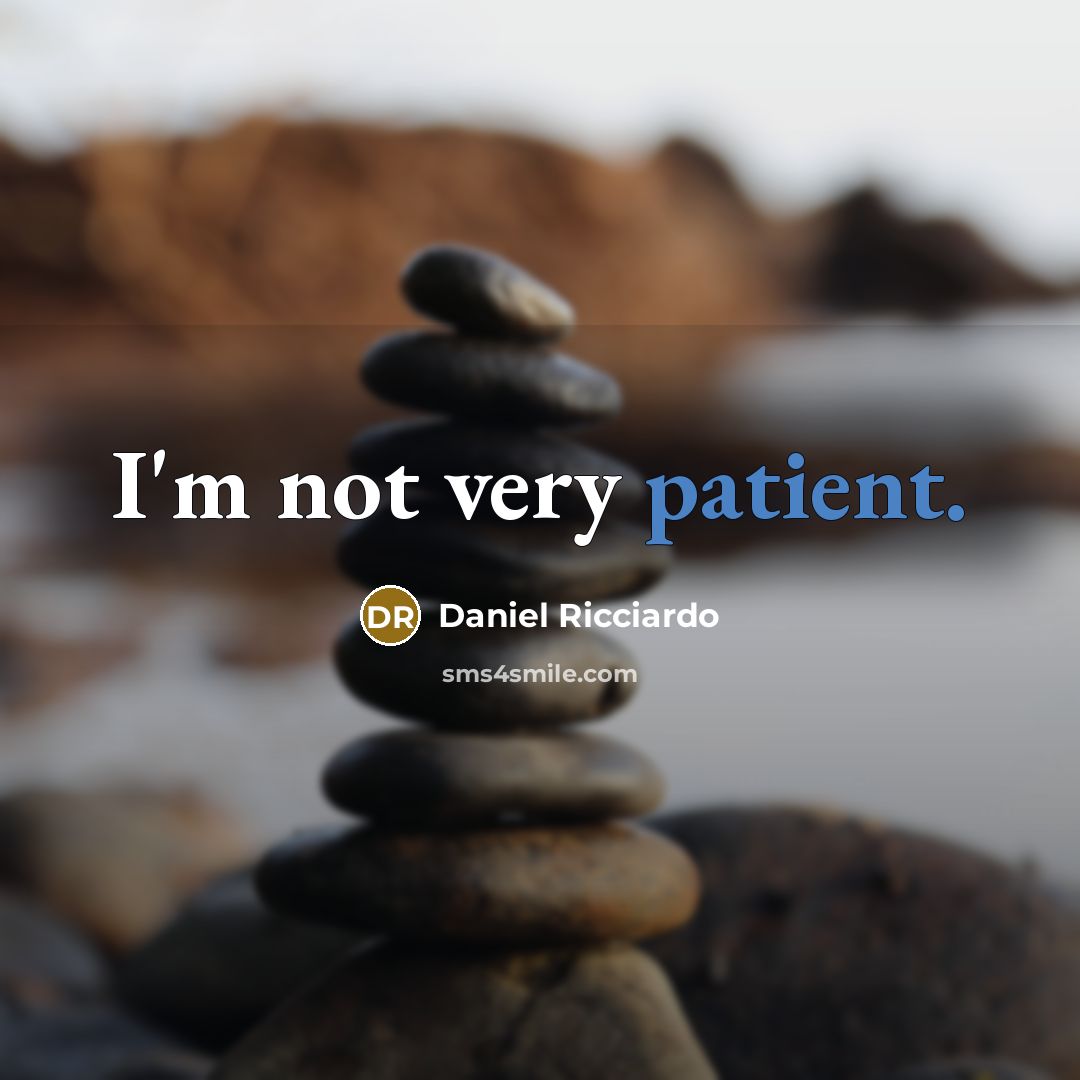 “I'm not very patient.…” quote by Daniel Ricciardo