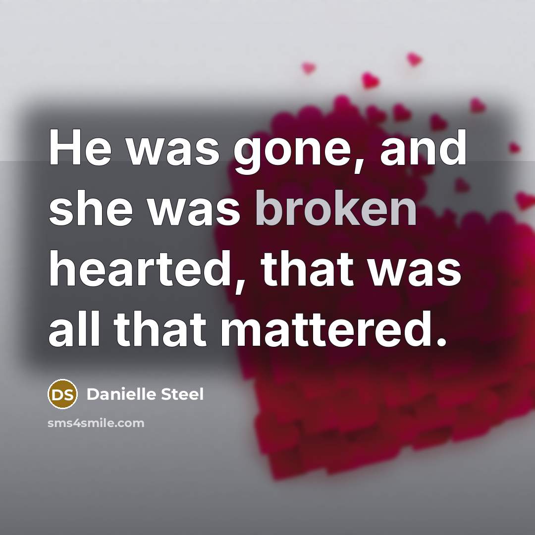 “He was gone, and she was broken hearted, that was…” quote by Danielle Steel