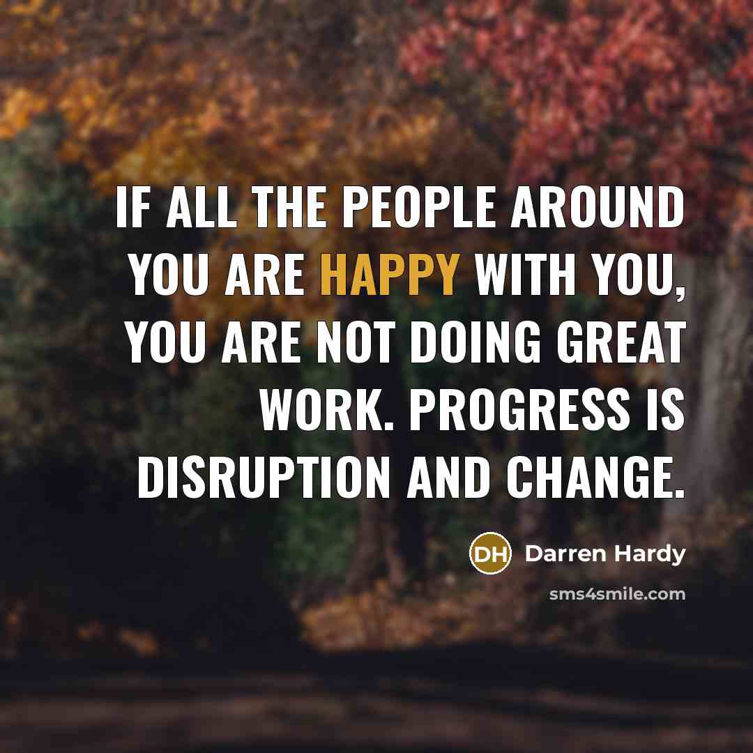 “If all the people around you are happy with you,…” quote by Darren Hardy