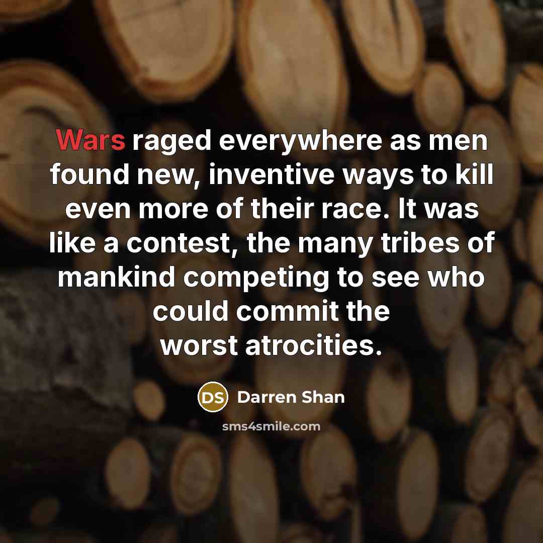 “Wars raged everywhere as men found new, inventive ways to…” quote by Darren Shan
