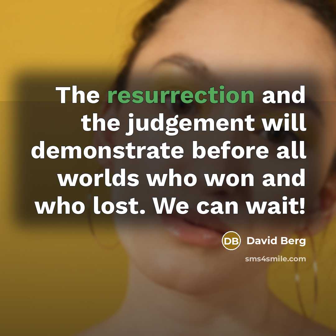 “The resurrection and the judgement will demonstrate before all worlds…” quote by David Berg