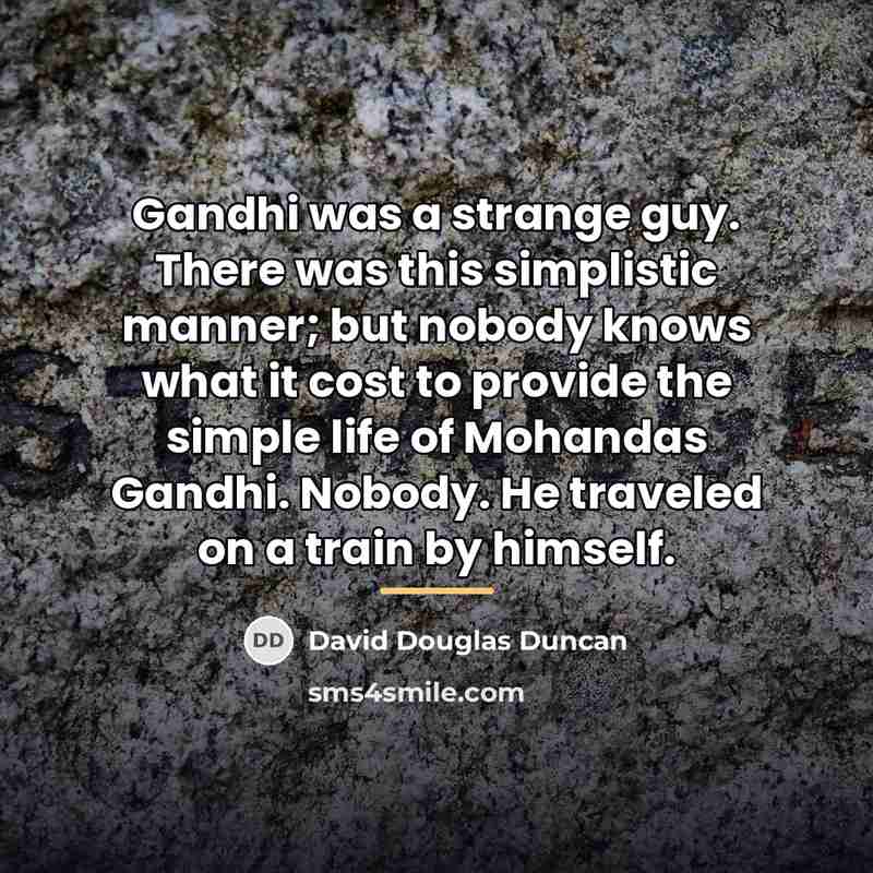 “Gandhi was a strange guy. There was this simplistic manner;…” quote by David Douglas Duncan