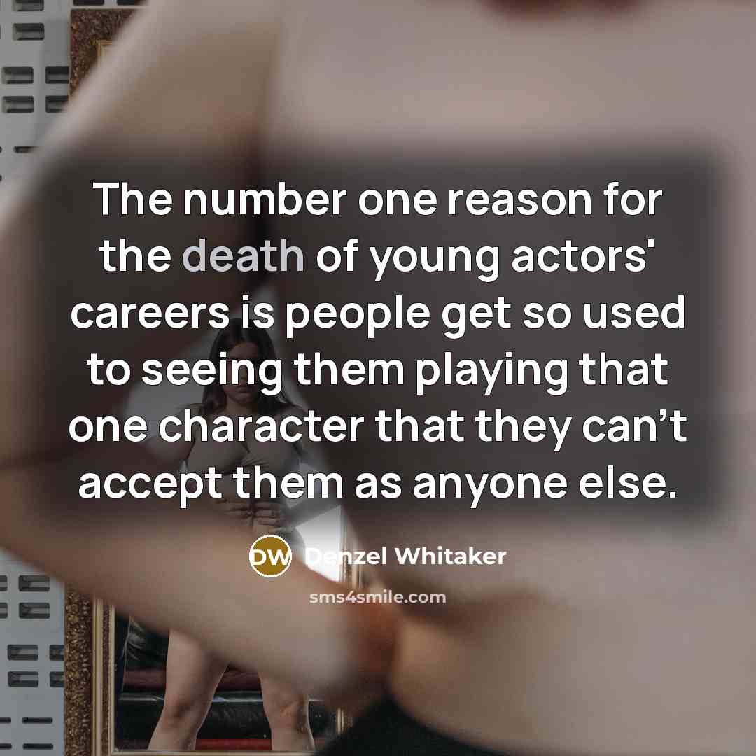 “The number one reason for the death of young actors'…” quote by Denzel Whitaker
