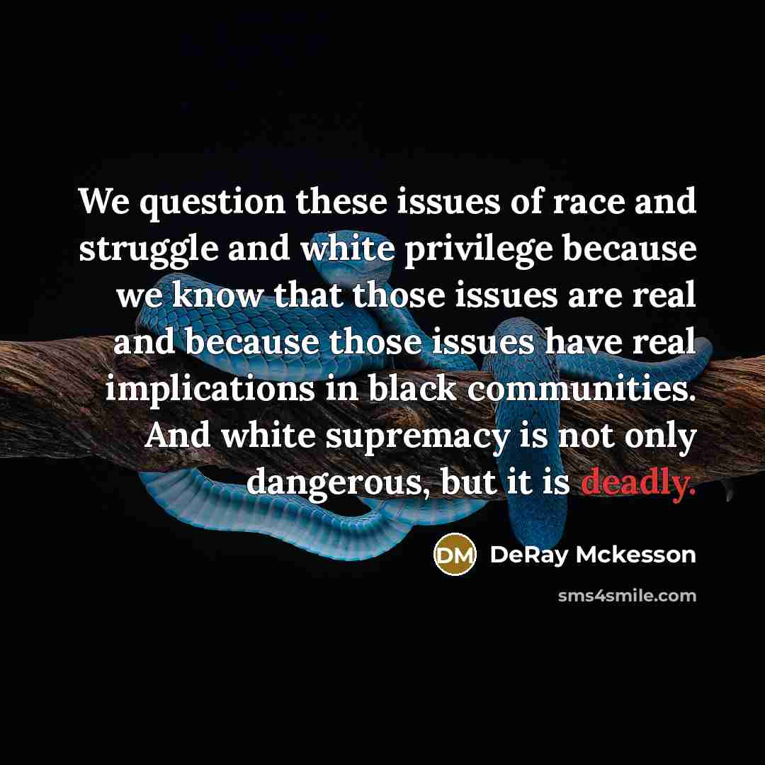 “We question these issues of race and struggle and white…” quote by DeRay Mckesson