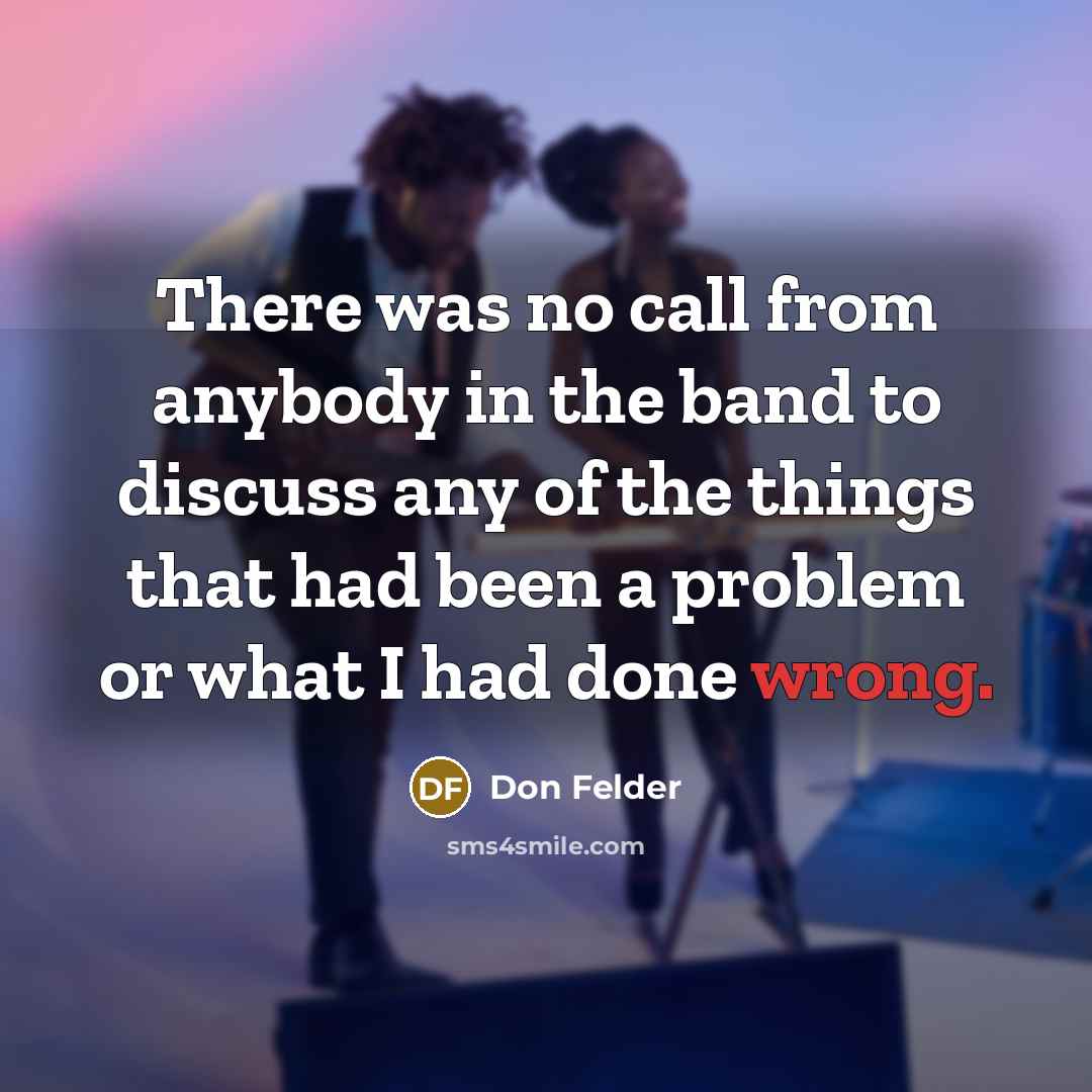 “There was no call from anybody in the band to…” quote by Don Felder