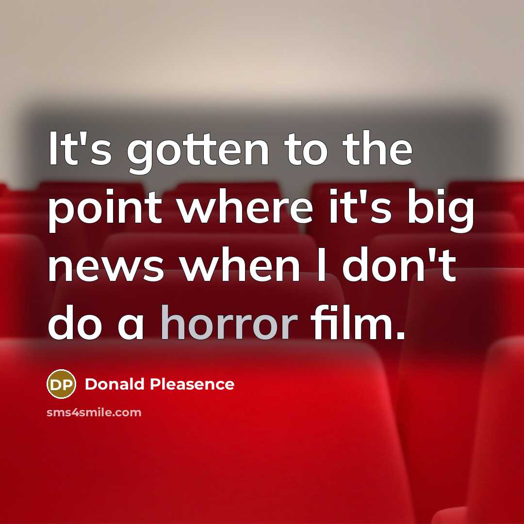 “It's gotten to the point where it's big news when…” quote by Donald Pleasence