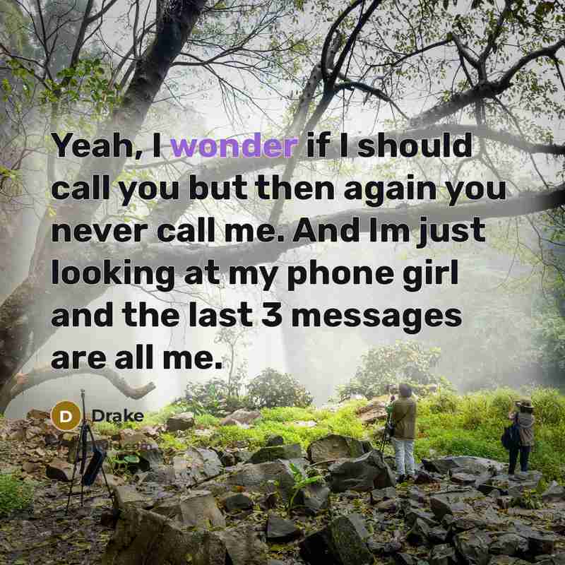 “Yeah, I wonder if I should call you but then…” quote by Drake