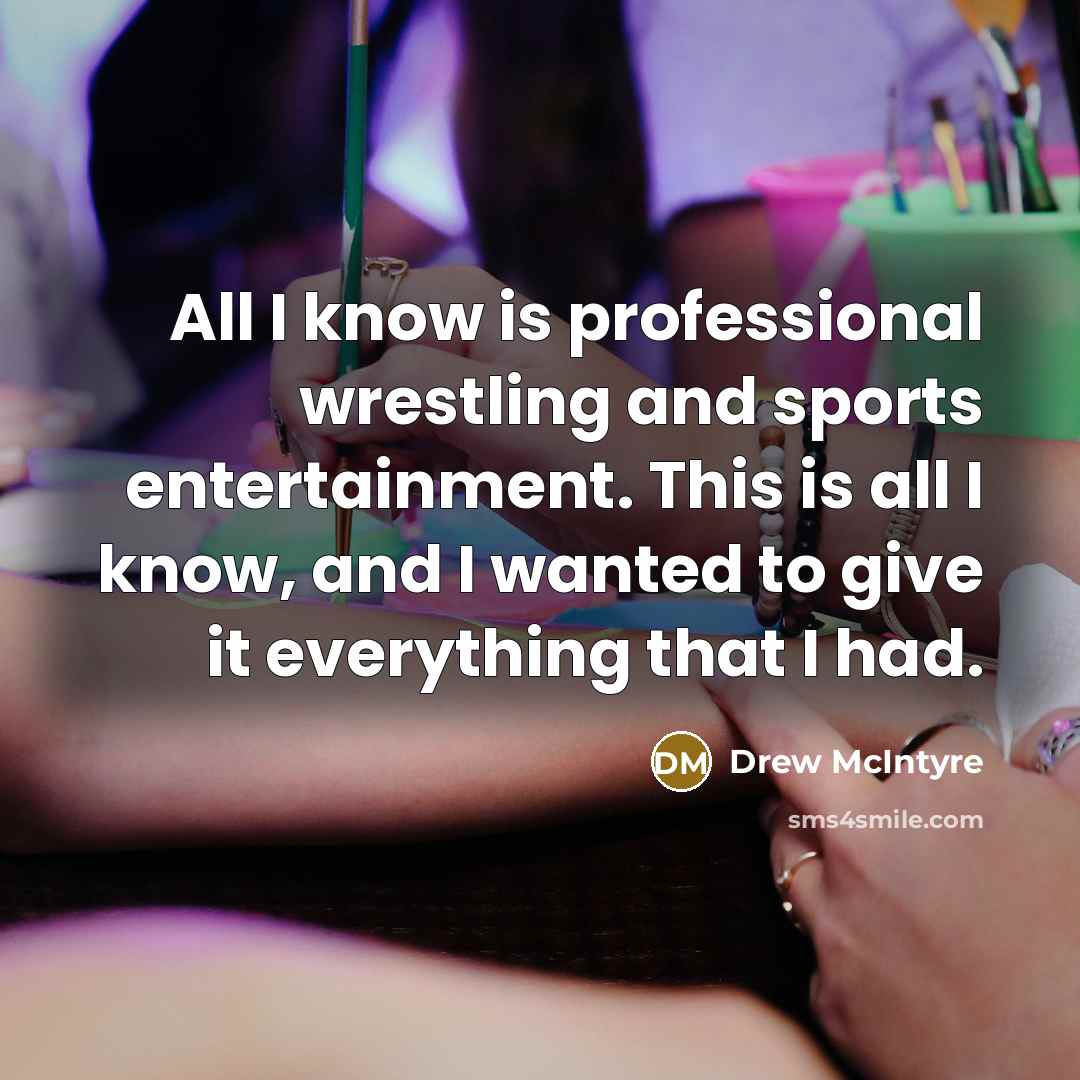 “All I know is professional wrestling and sports entertainment. This…” quote by Drew McIntyre