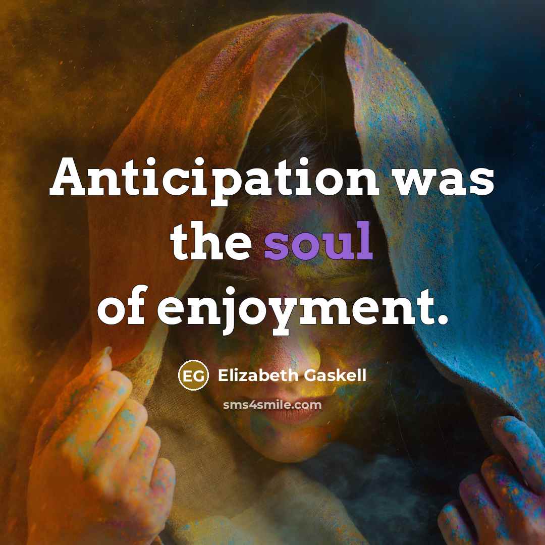 “Anticipation was the soul of enjoyment.…” quote by Elizabeth Gaskell
