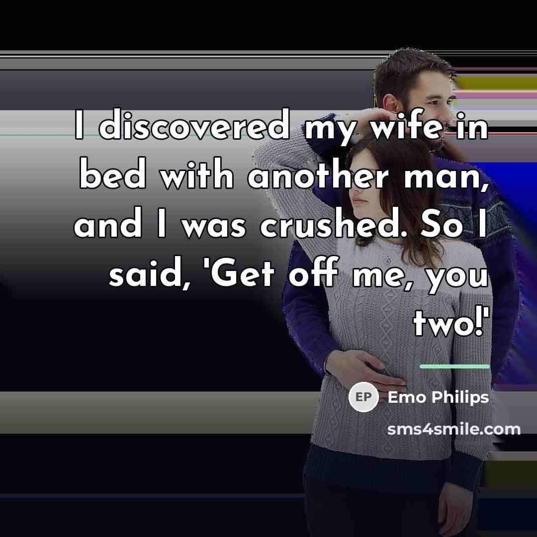 “I discovered my wife in bed with another man, and…” quote by Emo Philips