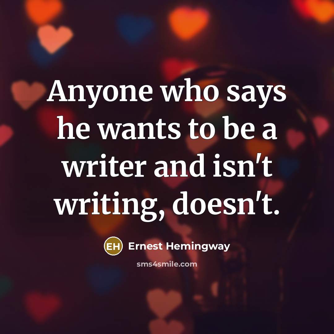 “Anyone who says he wants to be a writer and…” quote by Ernest Hemingway