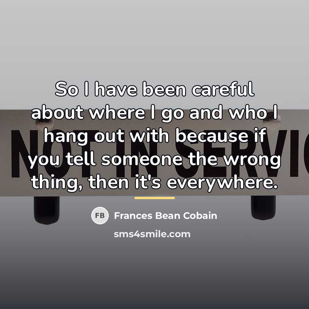 “So I have been careful about where I go and…” quote by Frances Bean Cobain