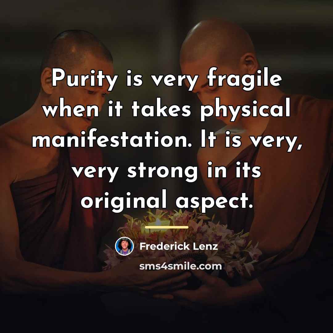 “Purity is very fragile when it takes physical manifestation. It…” quote by Frederick Lenz